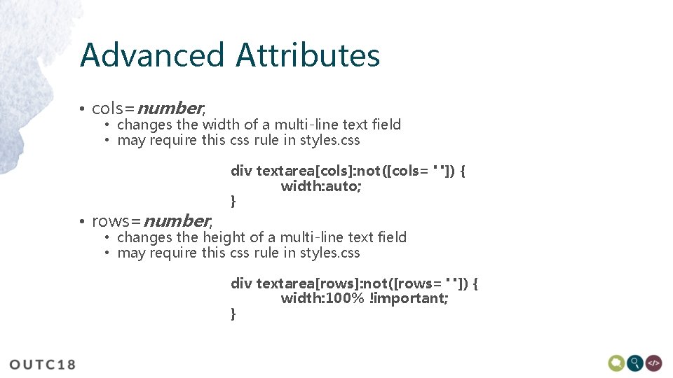 Advanced Attributes • cols=number; • changes the width of a multi-line text field •