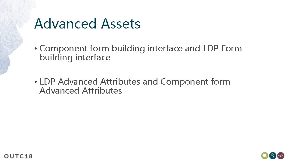 Advanced Assets • Component form building interface and LDP Form building interface • LDP