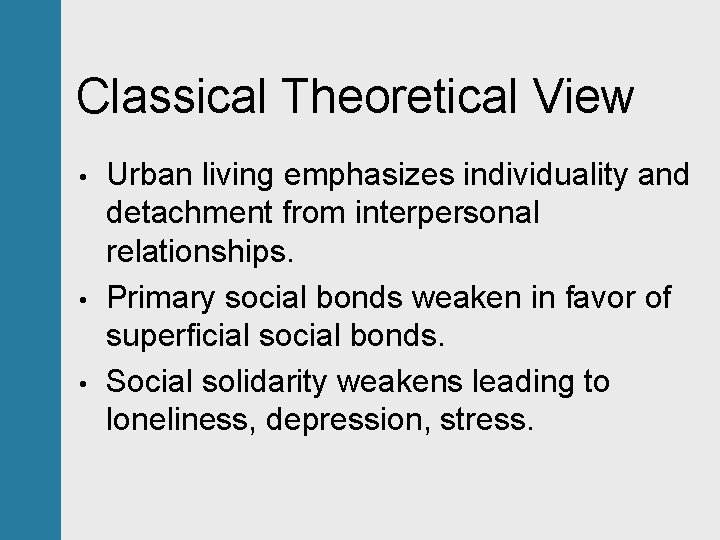 Classical Theoretical View • • • Urban living emphasizes individuality and detachment from interpersonal