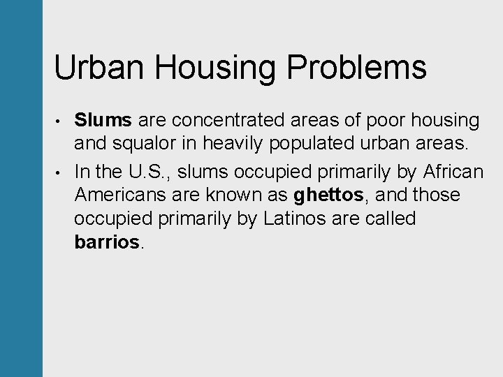 Urban Housing Problems • • Slums are concentrated areas of poor housing and squalor