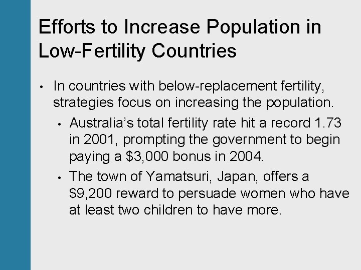 Efforts to Increase Population in Low-Fertility Countries • In countries with below-replacement fertility, strategies