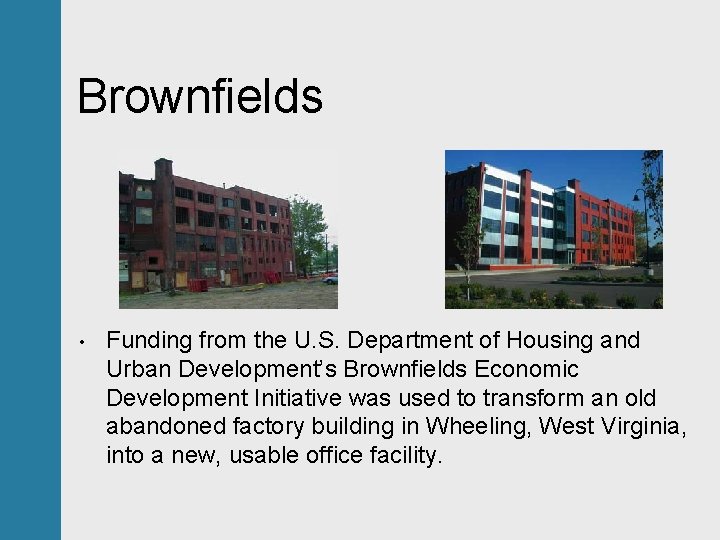 Brownfields • Funding from the U. S. Department of Housing and Urban Development’s Brownfields