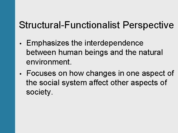 Structural-Functionalist Perspective • • Emphasizes the interdependence between human beings and the natural environment.