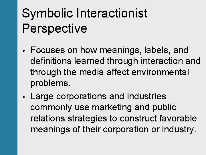 Symbolic Interactionist Perspective • • Focuses on how meanings, labels, and definitions learned through