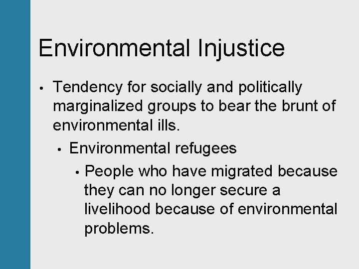 Environmental Injustice • Tendency for socially and politically marginalized groups to bear the brunt