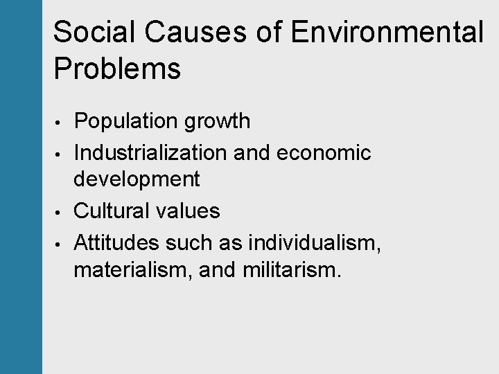 Social Causes of Environmental Problems • • Population growth Industrialization and economic development Cultural