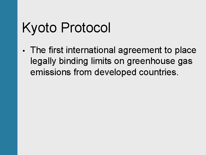 Kyoto Protocol • The first international agreement to place legally binding limits on greenhouse