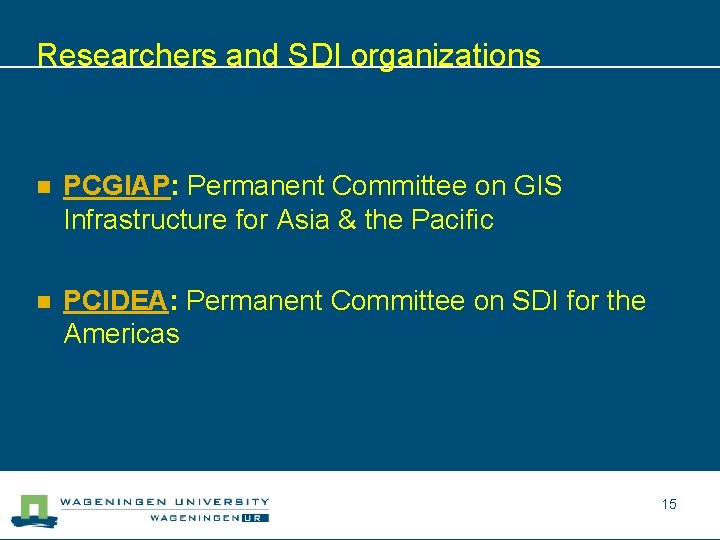 Researchers and SDI organizations n PCGIAP: Permanent Committee on GIS Infrastructure for Asia &