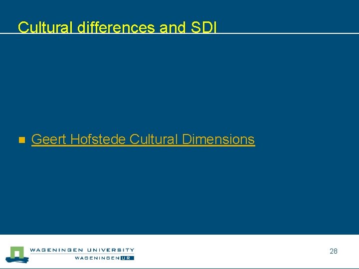 Cultural differences and SDI n Geert Hofstede Cultural Dimensions 28 
