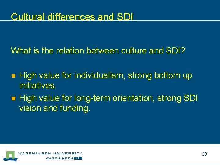 Cultural differences and SDI What is the relation between culture and SDI? n n