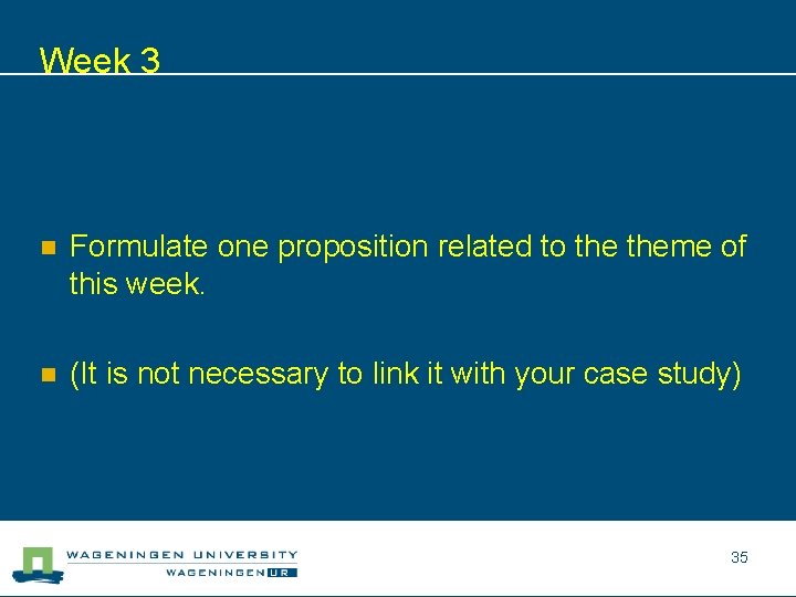 Week 3 n Formulate one proposition related to theme of this week. n (It