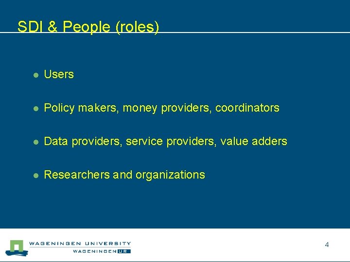 SDI & People (roles) l Users l Policy makers, money providers, coordinators l Data
