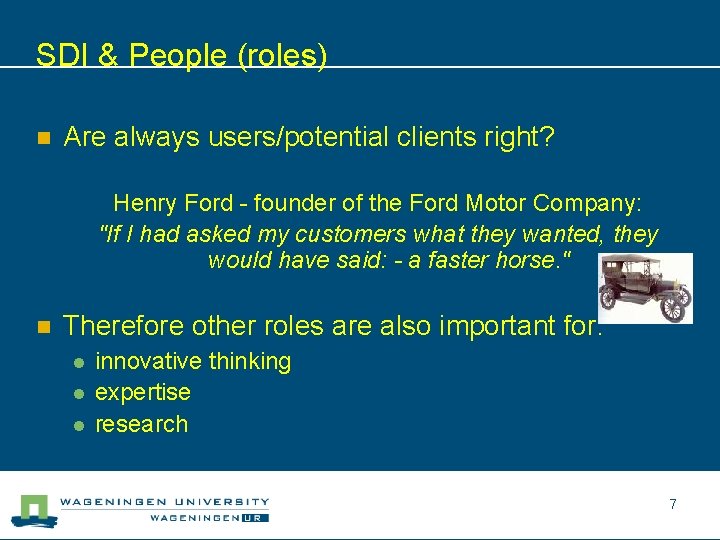 SDI & People (roles) n Are always users/potential clients right? Henry Ford - founder