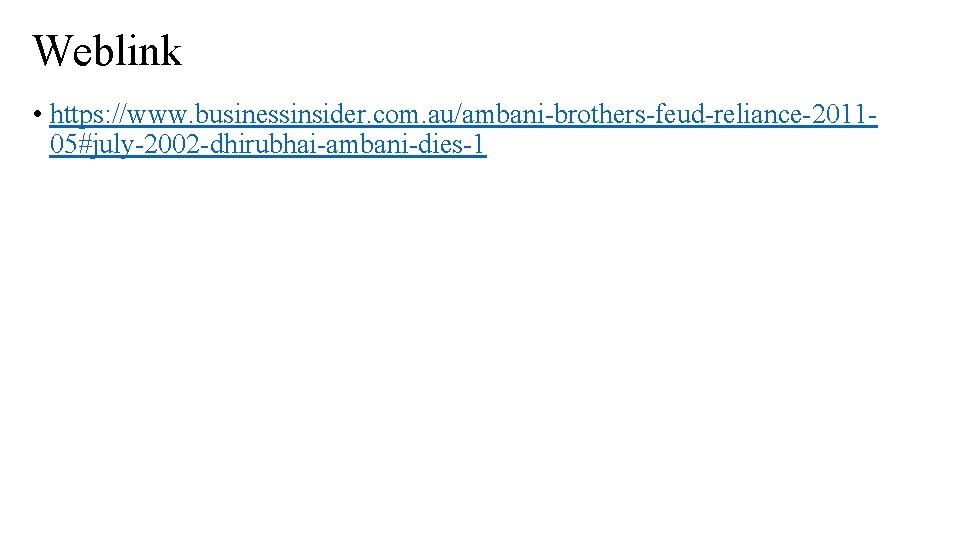 Weblink • https: //www. businessinsider. com. au/ambani-brothers-feud-reliance-201105#july-2002 -dhirubhai-ambani-dies-1 