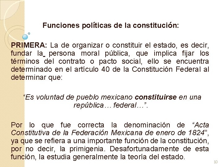 Funciones políticas de la constitución: PRIMERA: La de organizar o constituir el estado, es