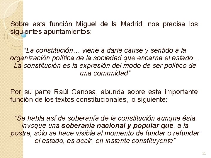 Sobre esta función Miguel de la Madrid, nos precisa los siguientes apuntamientos: “La constitución…