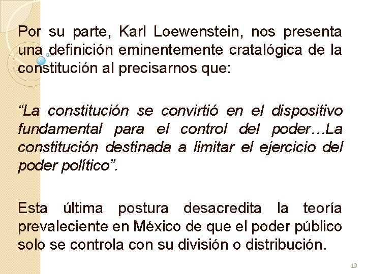 Por su parte, Karl Loewenstein, nos presenta una definición eminentemente cratalógica de la constitución