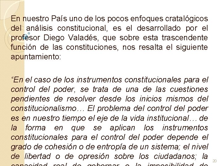 En nuestro País uno de los pocos enfoques cratalógicos del análisis constitucional, es el