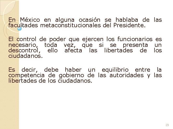 En México en alguna ocasión se hablaba de las facultades metaconstitucionales del Presidente. El