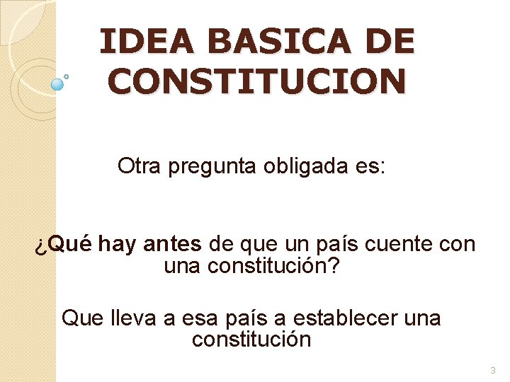 IDEA BASICA DE CONSTITUCION Otra pregunta obligada es: ¿Qué hay antes de que un