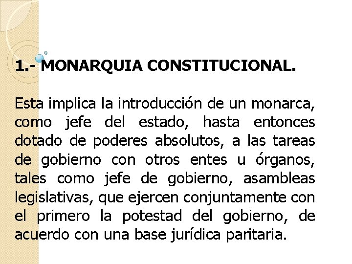 1. - MONARQUIA CONSTITUCIONAL. Esta implica la introducción de un monarca, como jefe del