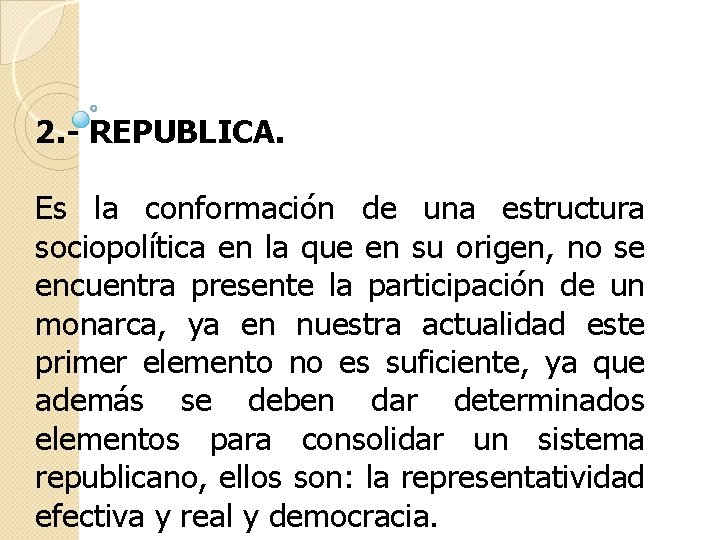 2. - REPUBLICA. Es la conformación de una estructura sociopolítica en la que en