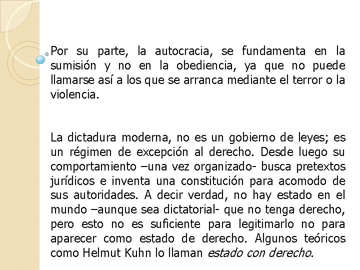 Por su parte, la autocracia, se fundamenta en la sumisión y no en la