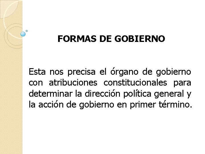 FORMAS DE GOBIERNO Esta nos precisa el órgano de gobierno con atribuciones constitucionales para