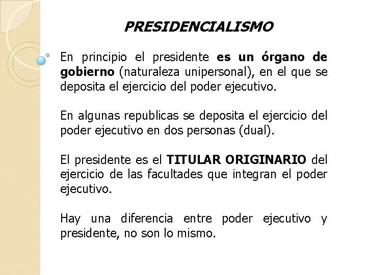 PRESIDENCIALISMO En principio el presidente es un órgano de gobierno (naturaleza unipersonal), en el