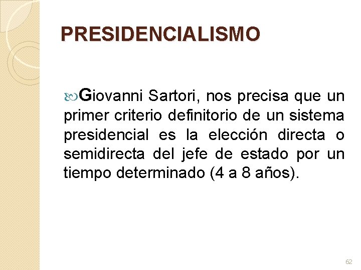 PRESIDENCIALISMO Giovanni Sartori, nos precisa que un primer criterio definitorio de un sistema presidencial