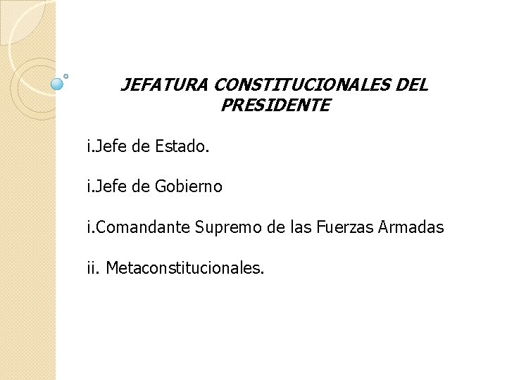 JEFATURA CONSTITUCIONALES DEL PRESIDENTE i. Jefe de Estado. i. Jefe de Gobierno i. Comandante