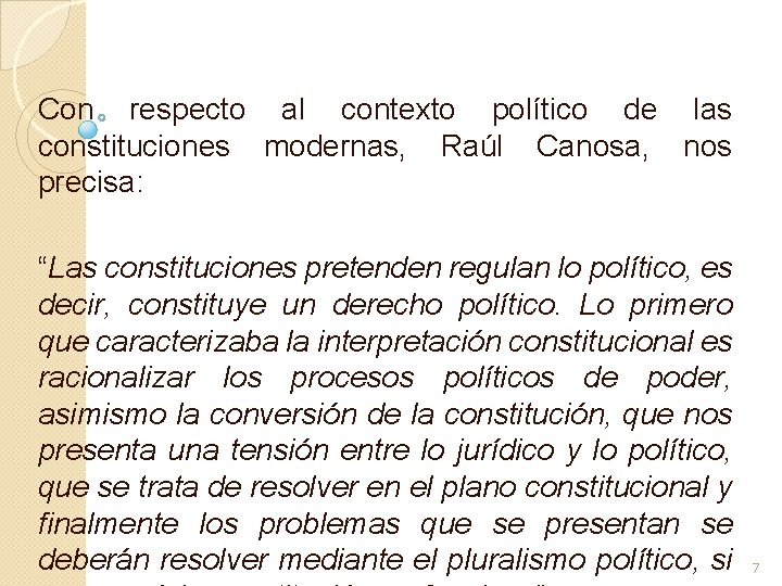 Con respecto al contexto político de las constituciones modernas, Raúl Canosa, nos precisa: “Las