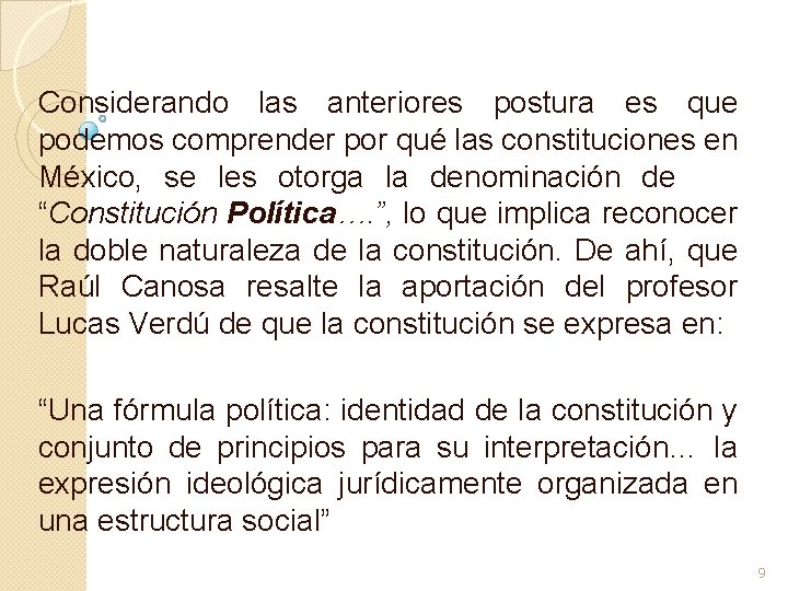 Considerando las anteriores postura es que podemos comprender por qué las constituciones en México,