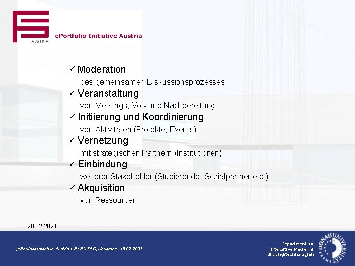 üModeration des gemeinsamen Diskussionsprozesses ü Veranstaltung von Meetings, Vor- und Nachbereitung ü Initiierung und
