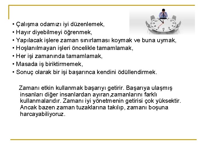  • Çalışma odamızı iyi düzenlemek, • Hayır diyebilmeyi öğrenmek, • Yapılacak işlere zaman