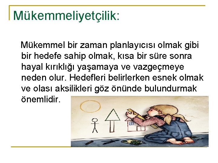 Mükemmeliyetçilik: Mükemmel bir zaman planlayıcısı olmak gibi bir hedefe sahip olmak, kısa bir süre