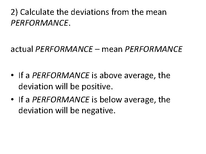 2) Calculate the deviations from the mean PERFORMANCE. actual PERFORMANCE – mean PERFORMANCE •