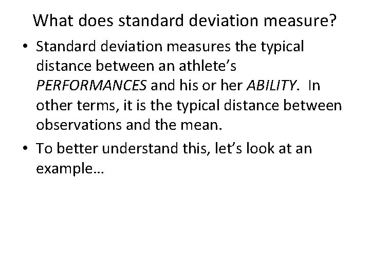 What does standard deviation measure? • Standard deviation measures the typical distance between an