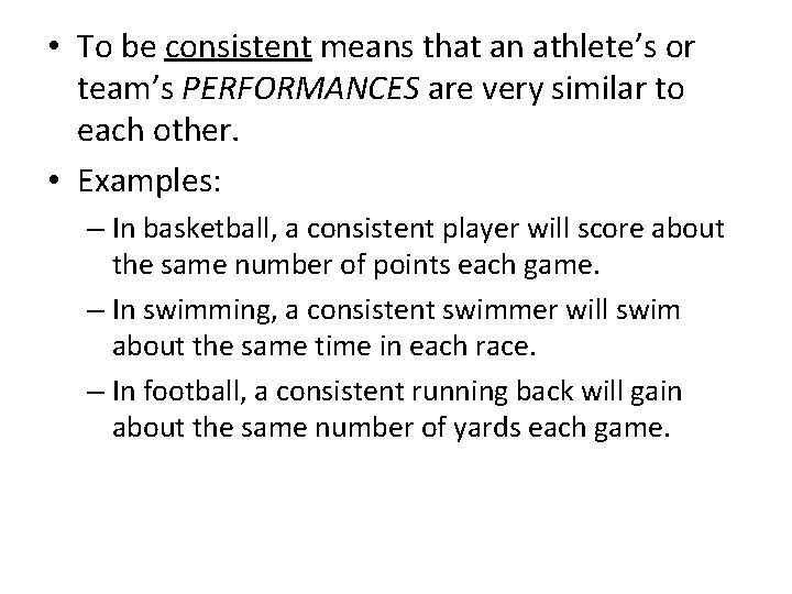  • To be consistent means that an athlete’s or team’s PERFORMANCES are very