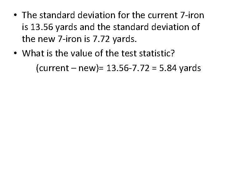  • The standard deviation for the current 7 -iron is 13. 56 yards