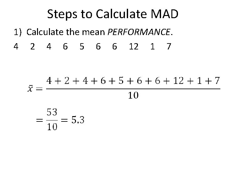 Steps to Calculate MAD 1) Calculate the mean PERFORMANCE. 4 2 4 6 5