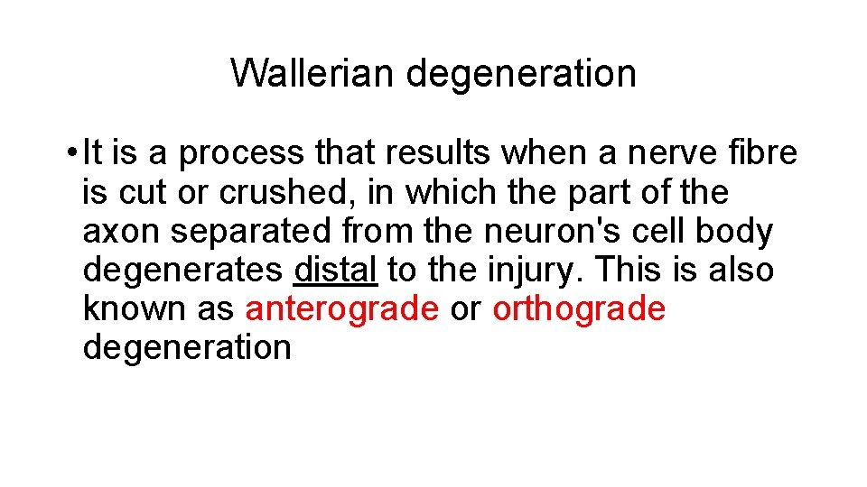 Wallerian degeneration • It is a process that results when a nerve fibre is