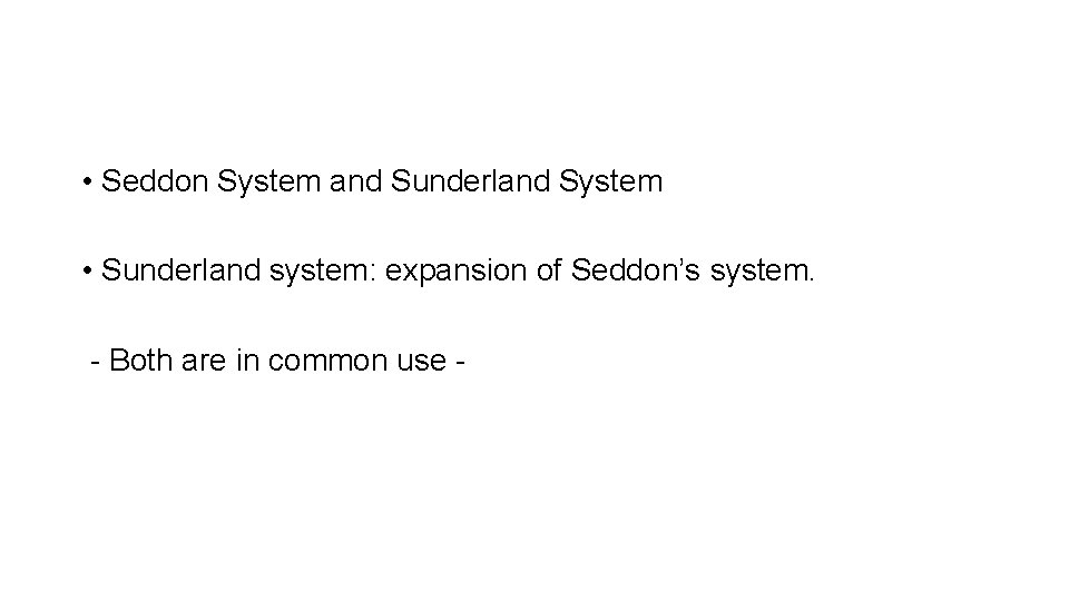  • Seddon System and Sunderland System • Sunderland system: expansion of Seddon’s system.