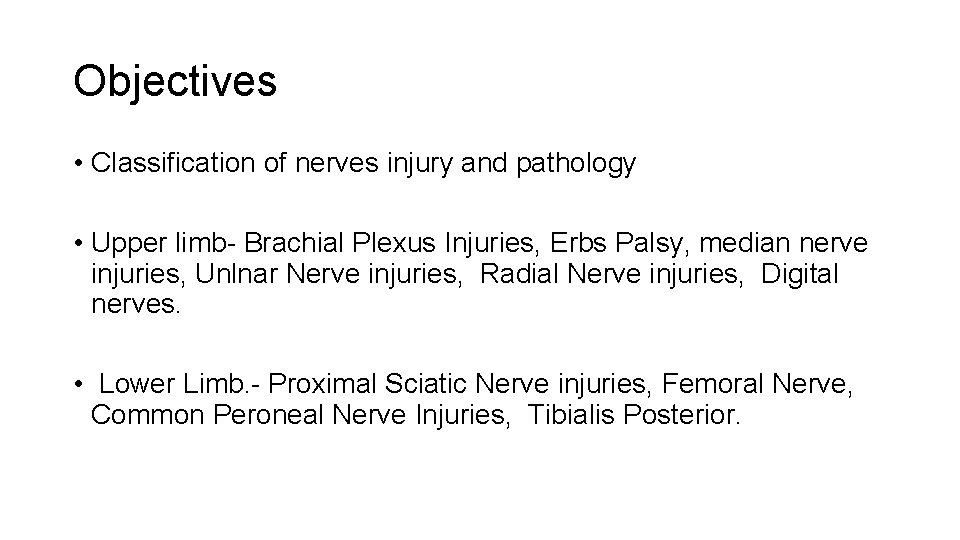 Objectives • Classification of nerves injury and pathology • Upper limb- Brachial Plexus Injuries,