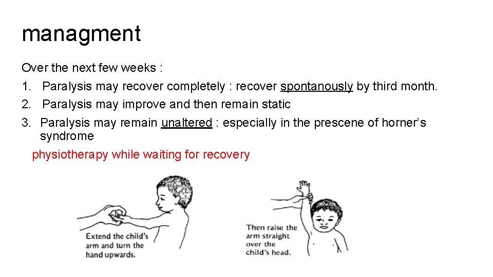 managment Over the next few weeks : 1. Paralysis may recover completely : recover