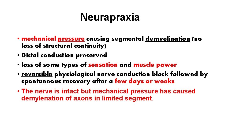 Neurapraxia • mechanical pressure causing segmental demyelination (no loss of structural continuity) • Distal