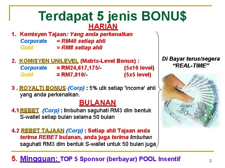 Terdapat 5 jenis BONU$ HARIAN 1. Komisyen Tajaan: Yang anda perkenalkan Corporate = RM