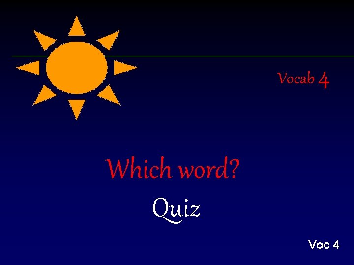 Vocab 4 Which word? Quiz Voc 4 