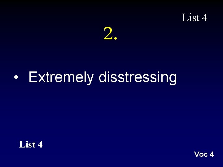 2. List 4 • Extremely disstressing List 4 Voc 4 