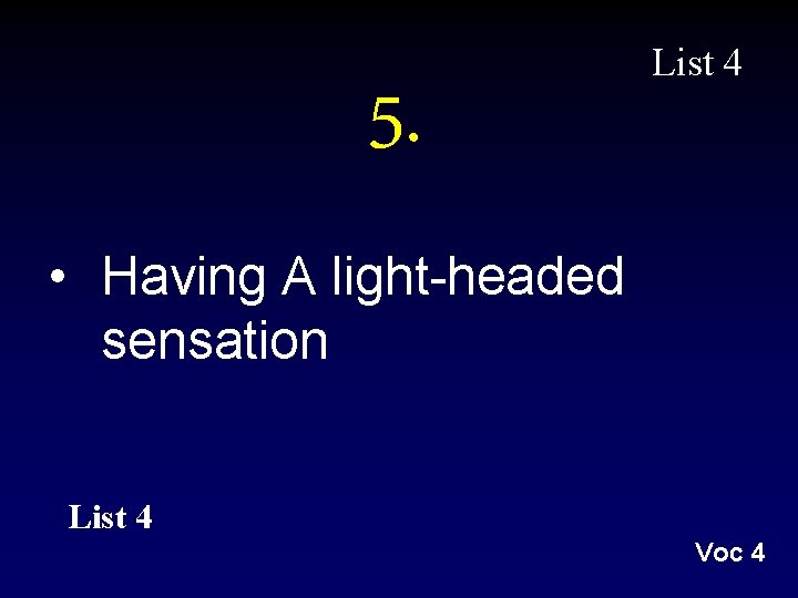 5. List 4 • Having A light-headed sensation List 4 Voc 4 